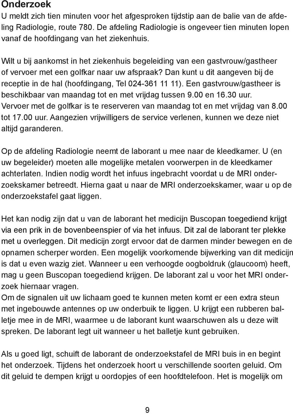 Wilt u bij aankomst in het ziekenhuis begeleiding van een gastvrouw/gastheer of vervoer met een golfkar naar uw afspraak?