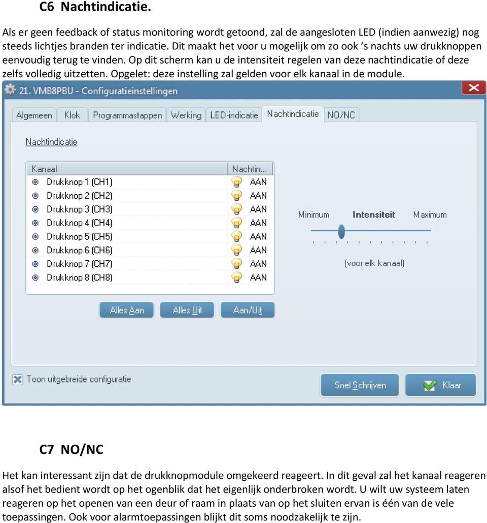 Opgelet: deze instelling zal gelden voor elk kanaal in de module. C7 NO/NC Het kan interessant zijn dat de drukknopmodule omgekeerd reageert.