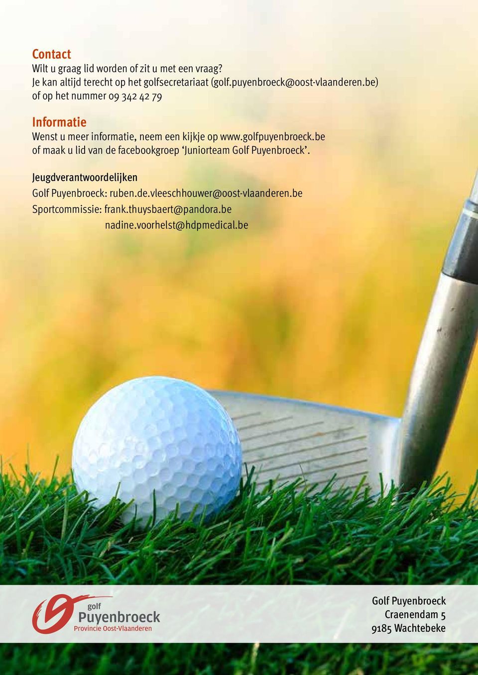 golfpuyenbroeck.be of maak u lid van de facebookgroep Juniorteam Golf Puyenbroeck.