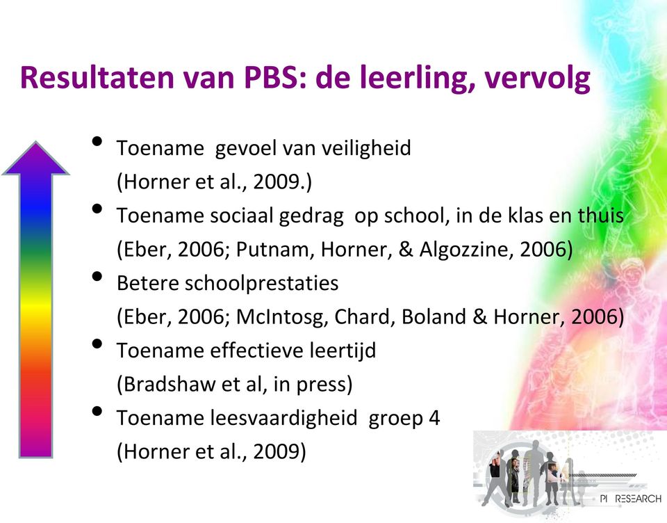 Algozzine, 2006) Betere schoolprestaties (Eber, 2006; McIntosg, Chard, Boland & Horner, 2006)