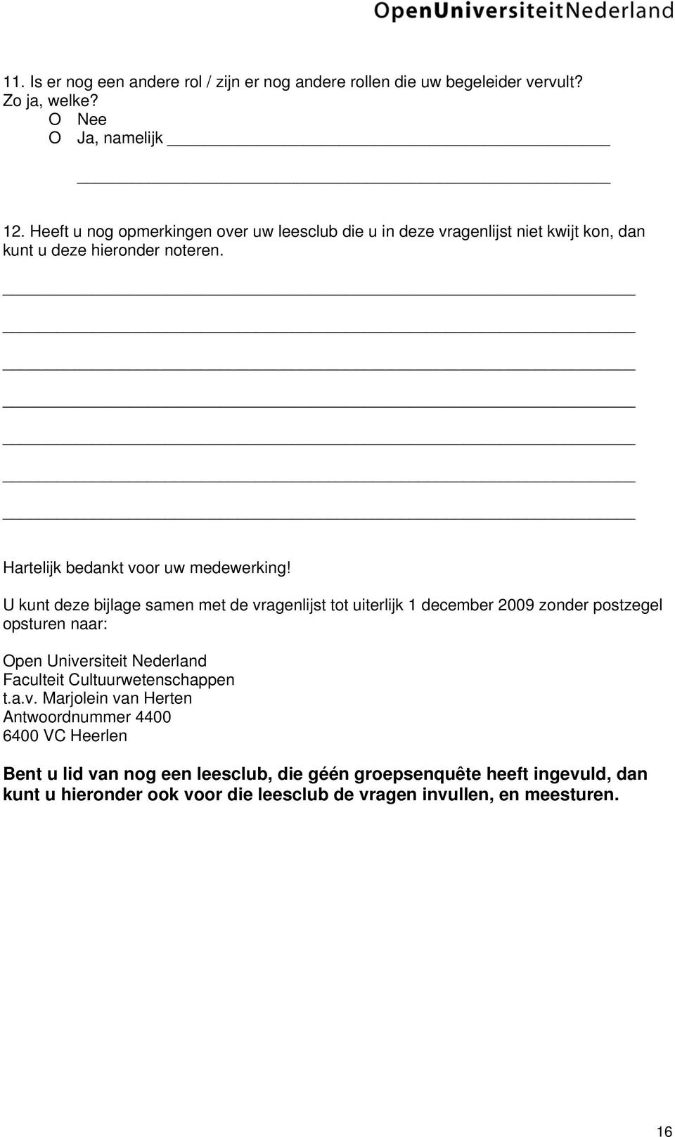 U kunt deze bijlage samen met de vragenlijst tot uiterlijk 1 december 2009 zonder postzegel opsturen naar: Open Universiteit Nederland Faculteit