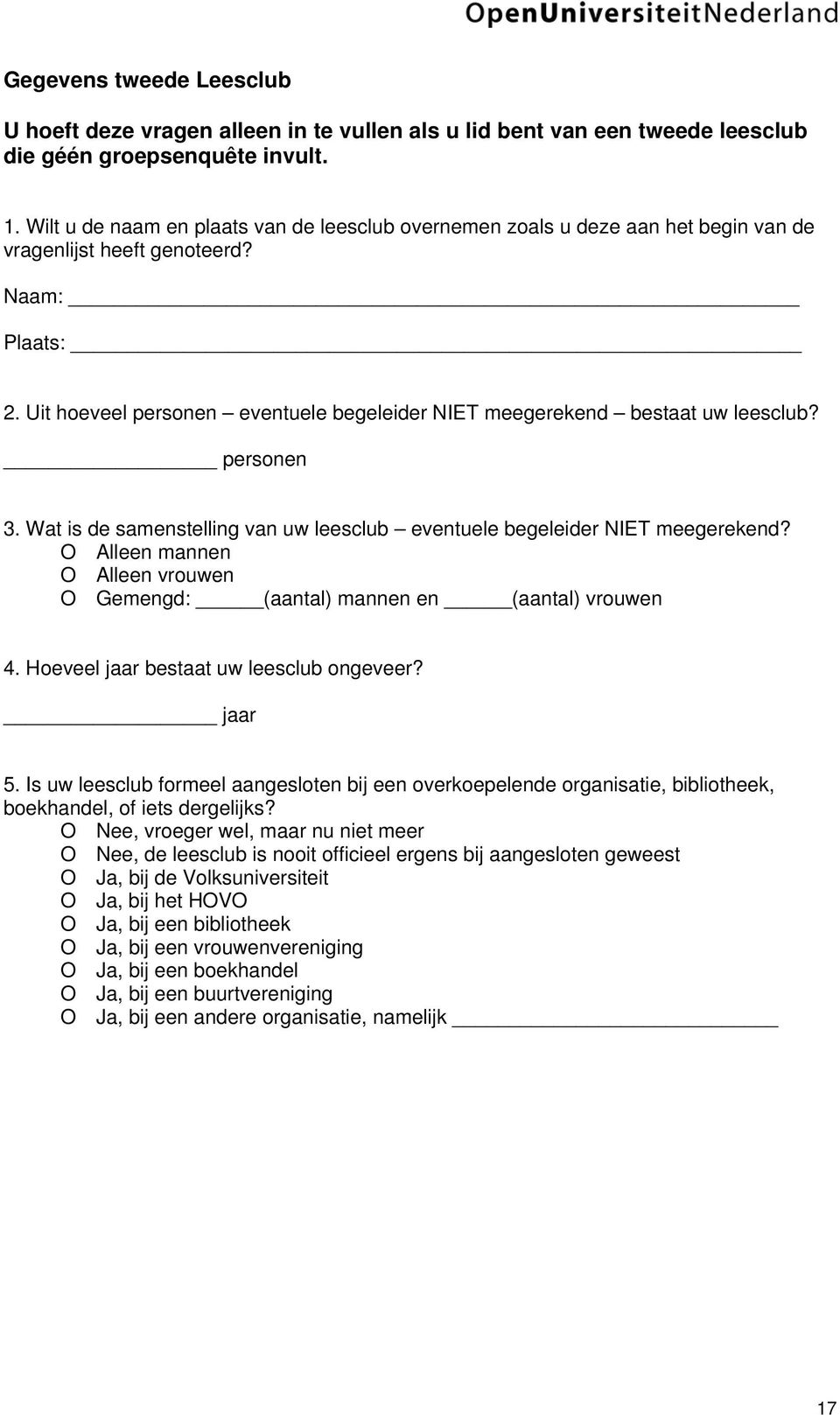 Uit hoeveel personen eventuele begeleider NIET gerekend bestaat uw leesclub? personen 3. Wat is de samenstelling van uw leesclub eventuele begeleider NIET gerekend?