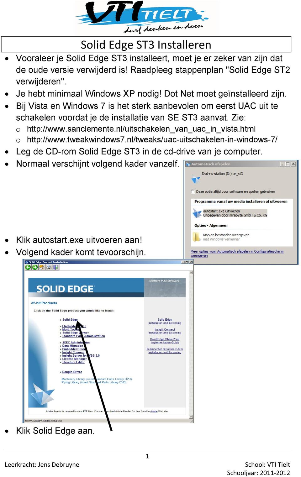 Bij Vista en Windows 7 is het sterk aanbevolen om eerst UAC uit te schakelen voordat je de installatie van SE ST3 aanvat. Zie: o http://www.sanclemente.