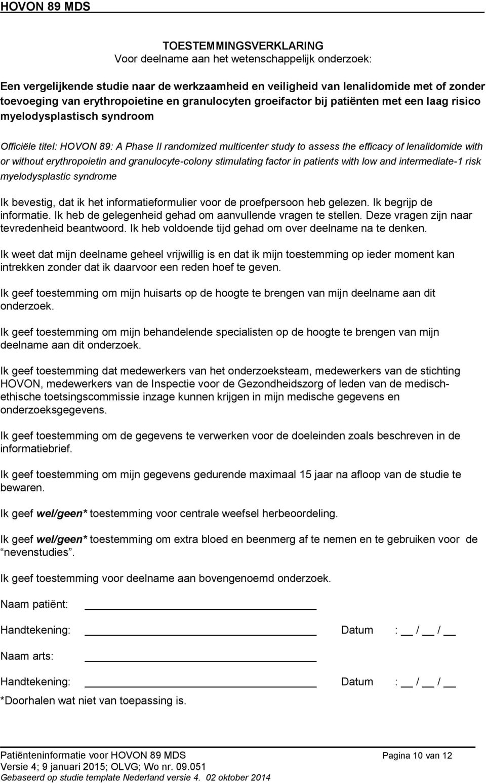 without erythropoietin and granulocyte-colony stimulating factor in patients with low and intermediate-1 risk myelodysplastic syndrome Ik bevestig, dat ik het informatieformulier voor de proefpersoon