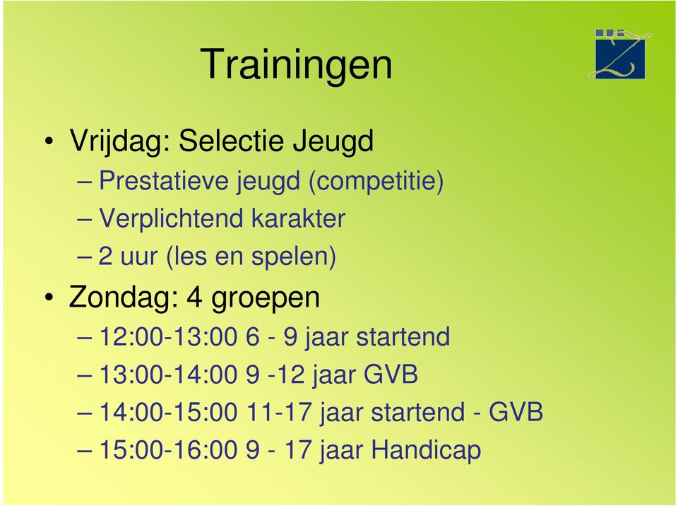 Zondag: 4 groepen 12:00-13:00 6-9 jaar startend 13:00-14:00