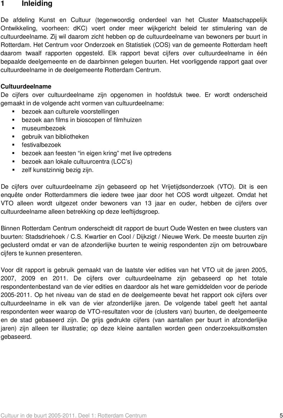 Het Centrum voor Onderzoek en Statistiek (COS) van de gemeente Rotterdam heeft daarom twaalf rapporten opgesteld.