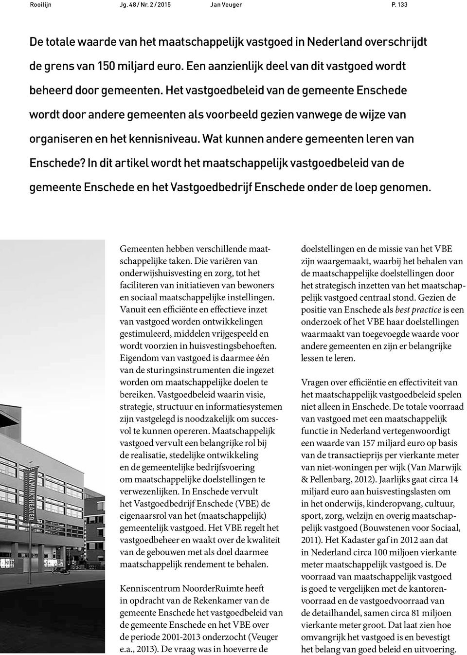 Het vastgoedbeleid van de gemeente Enschede wordt door andere gemeenten als voorbeeld gezien vanwege de wijze van organiseren en het kennisniveau. Wat kunnen andere gemeenten leren van Enschede?