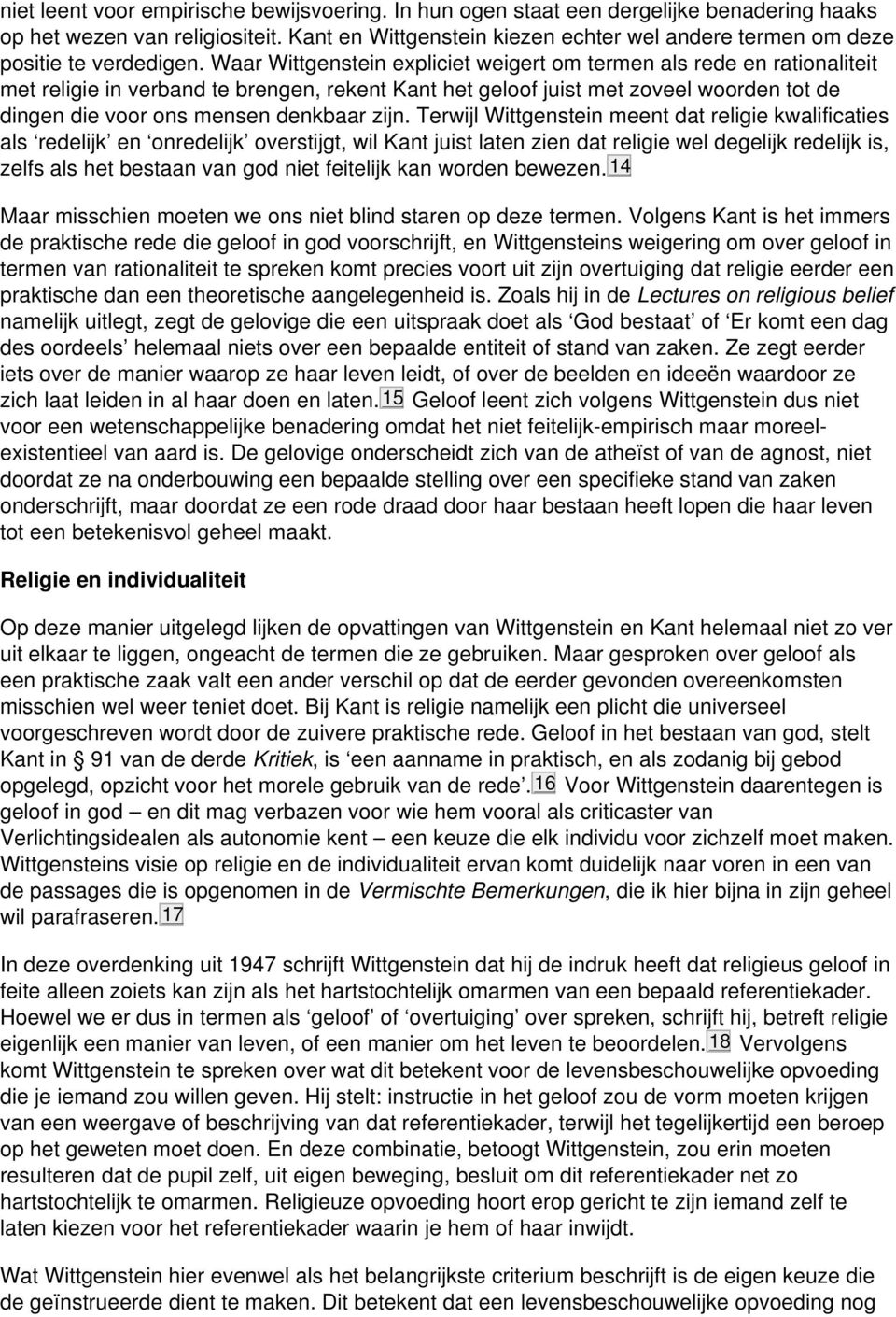 Waar Wittgenstein expliciet weigert om termen als rede en rationaliteit met religie in verband te brengen, rekent Kant het geloof juist met zoveel woorden tot de dingen die voor ons mensen denkbaar