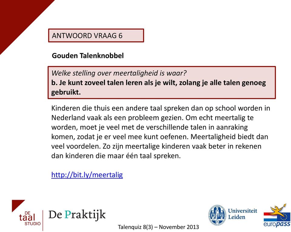 Kinderen die thuis een andere taal spreken dan op school worden in Nederland vaak als een probleem gezien.