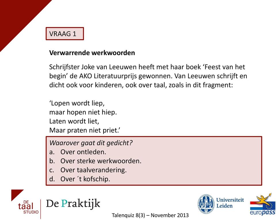 Van Leeuwen schrijft en dicht ook voor kinderen, ook over taal, zoals in dit fragment: Lopen wordt liep,