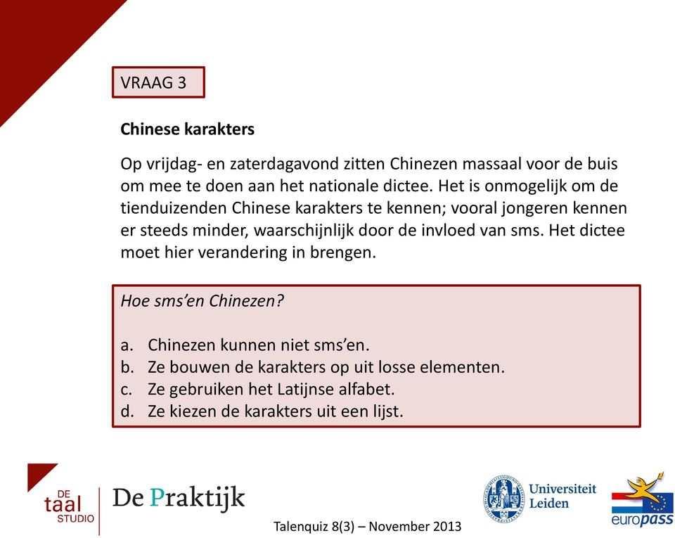 Het is onmogelijk om de tienduizenden Chinese karakters te kennen; vooral jongeren kennen er steeds minder, waarschijnlijk