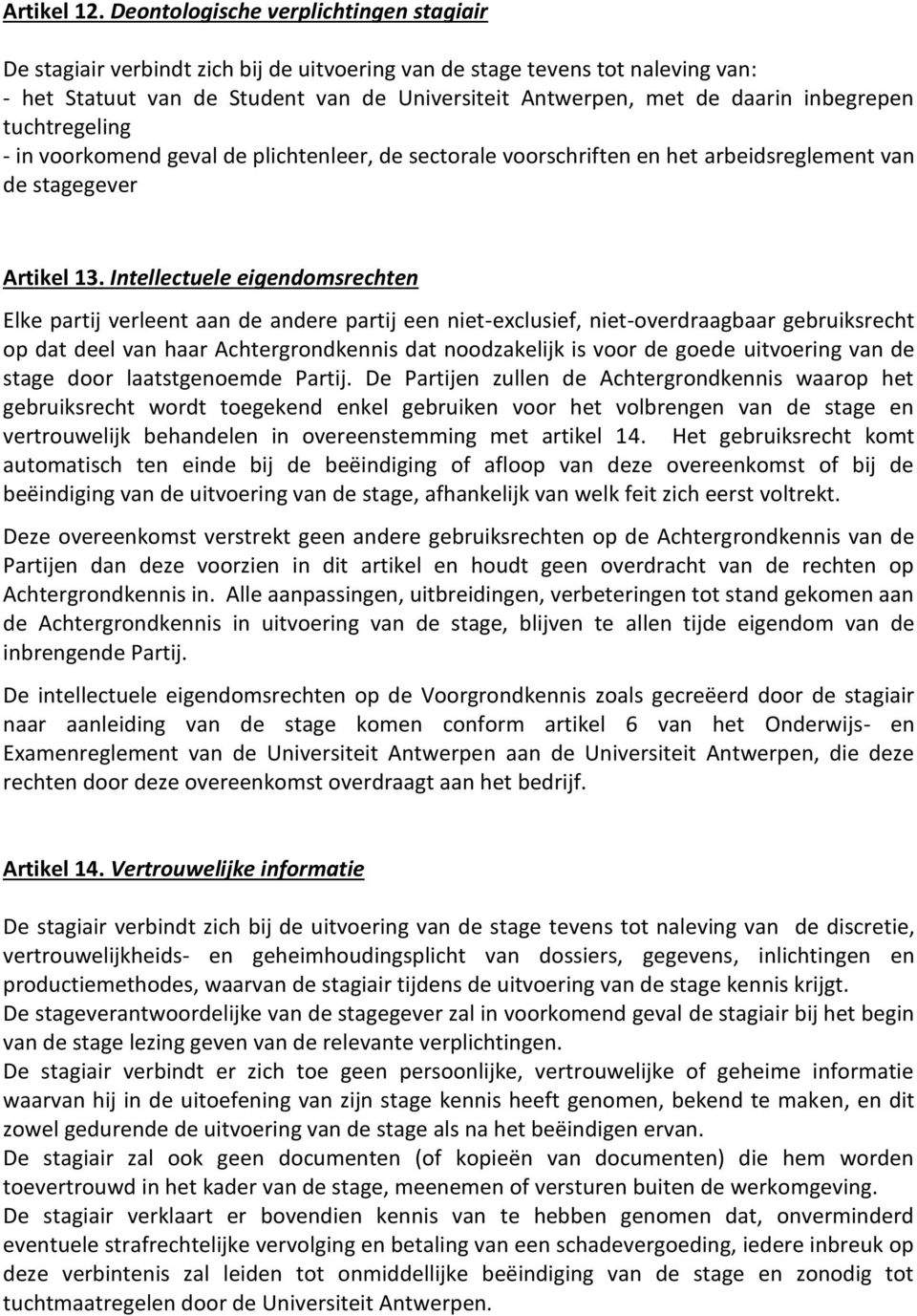 inbegrepen tuchtregeling - in voorkomend geval de plichtenleer, de sectorale voorschriften en het arbeidsreglement van de stagegever Artikel 13.