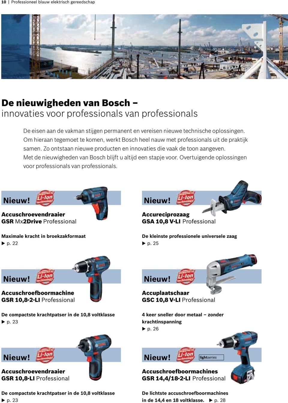 Met de nieuwigheden van Bosch blijft u altijd een stapje voor. Overtuigende oplossingen voor professionals van professionals. Nieuw! Accuschroevendraaier GSR M2Drive Nieuw!