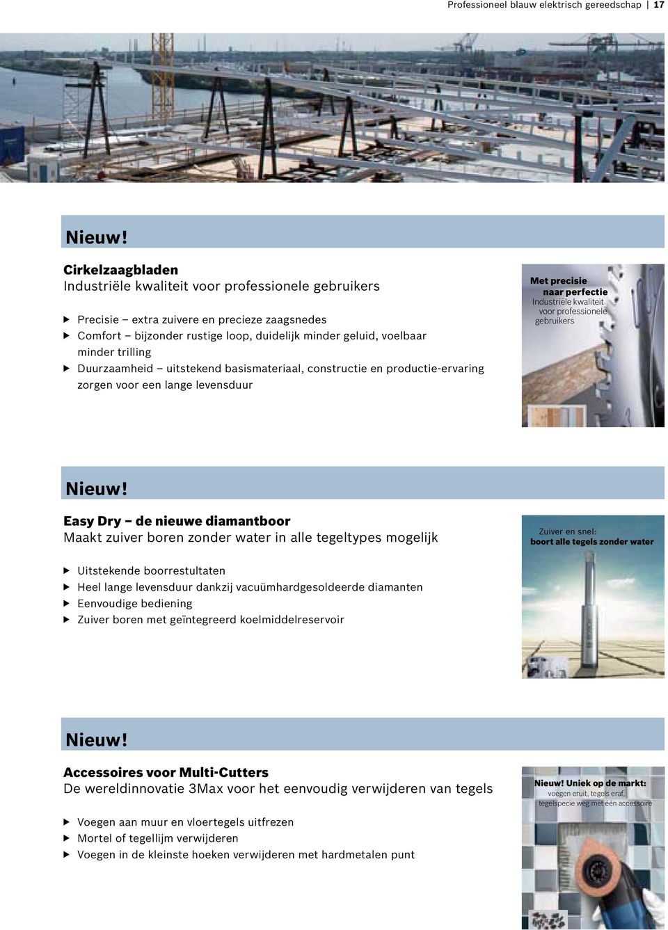 Ñ Duurzaamheid uitstekend basismateriaal, constructie en productie-ervaring zorgen voor een lange levensduur Met precisie naar perfectie Industriële kwaliteit voor professionele gebruikers Nieuw!