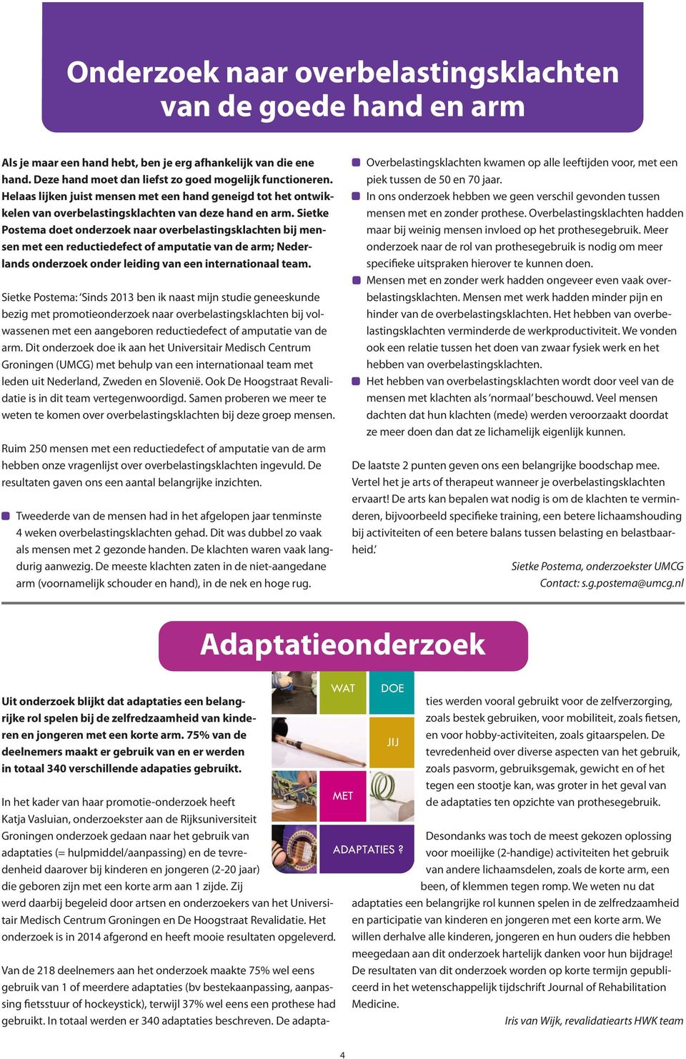Sietke Postema doet onderzoek naar overbelastingsklachten bij mensen met een reductiedefect of amputatie van de arm; Nederlands onderzoek onder leiding van een internationaal team.
