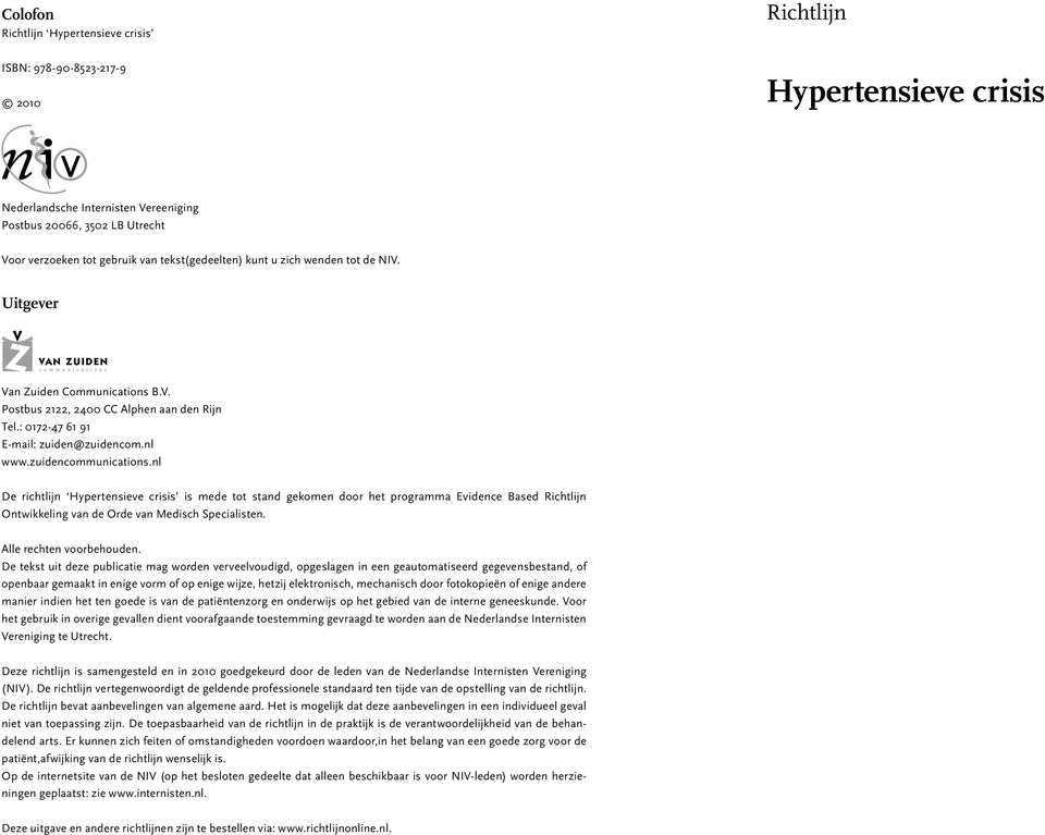zuidencommunications.nl De richtlijn Hypertensieve crisis is mede tot stand gekomen door het programma Evidence Based Richtlijn Ontwikkeling van de Orde van Medisch Specialisten.