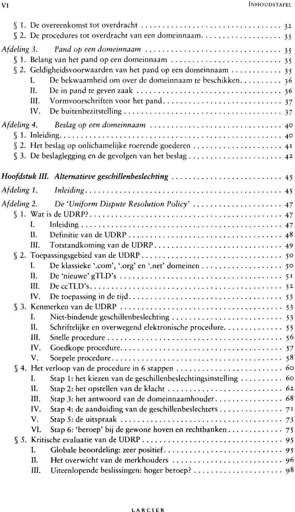 De buitenbezitstelling 37 Afdeling 4. Beslag op een domeinnaam 40 1. Inleiding 40 2. Het beslag op onlichamelijke roerende goederen 41 3.