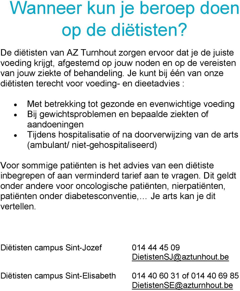 hospitalisatie of na doorverwijzing van de arts (ambulant/ niet-gehospitaliseerd) Voor sommige patiënten is het advies van een diëtiste inbegrepen of aan verminderd tarief aan te vragen.