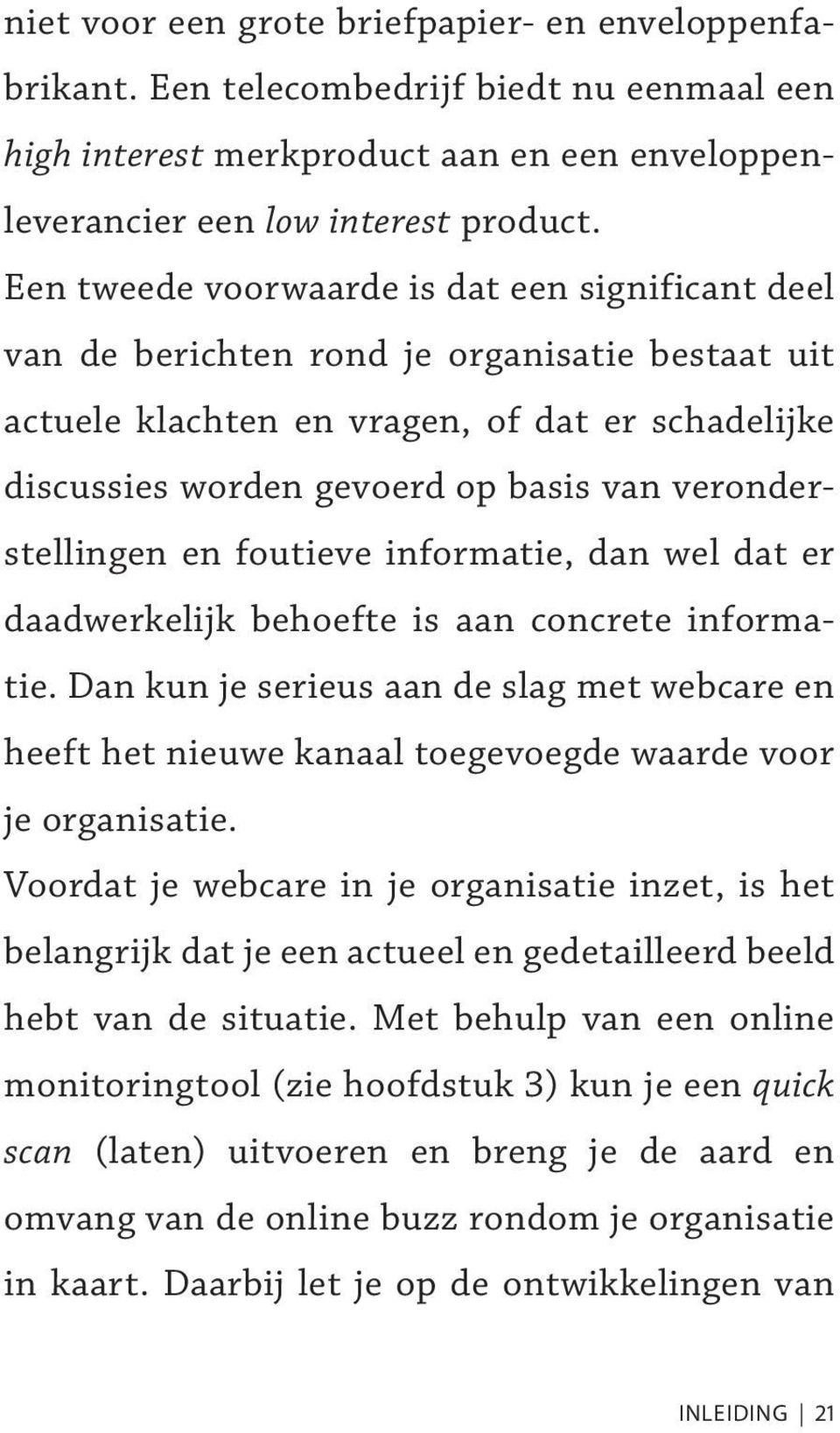 veronderstellingen en foutieve informatie, dan wel dat er daadwerkelijk behoefte is aan concrete informatie.