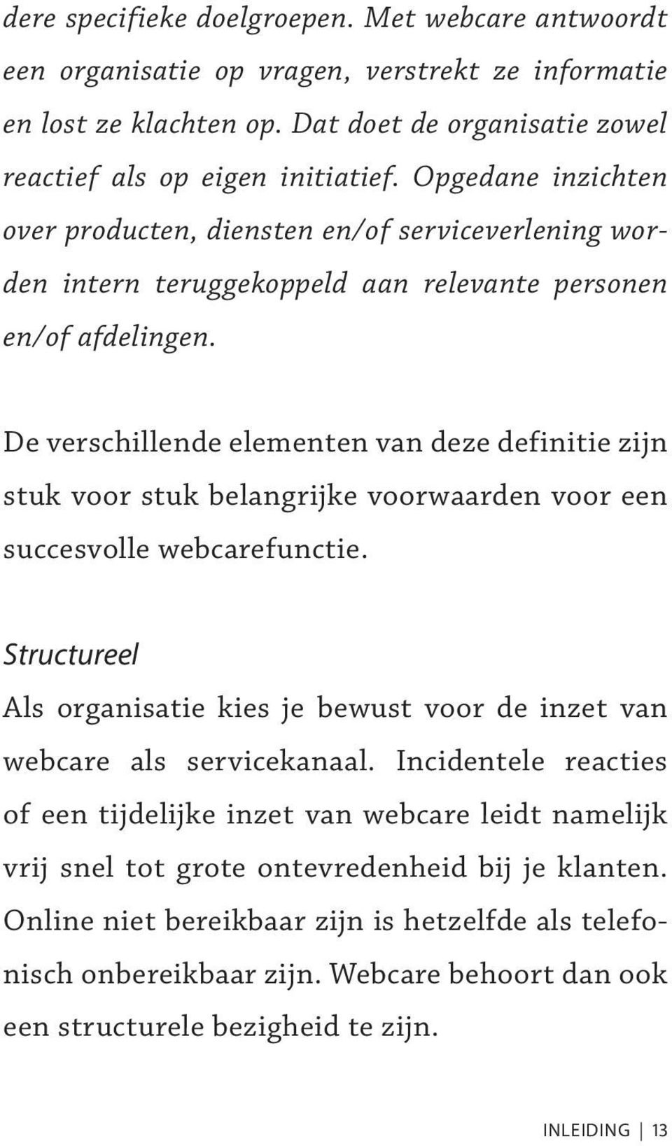 De verschillende elementen van deze definitie zijn stuk voor stuk belangrijke voorwaarden voor een succesvolle webcarefunctie.