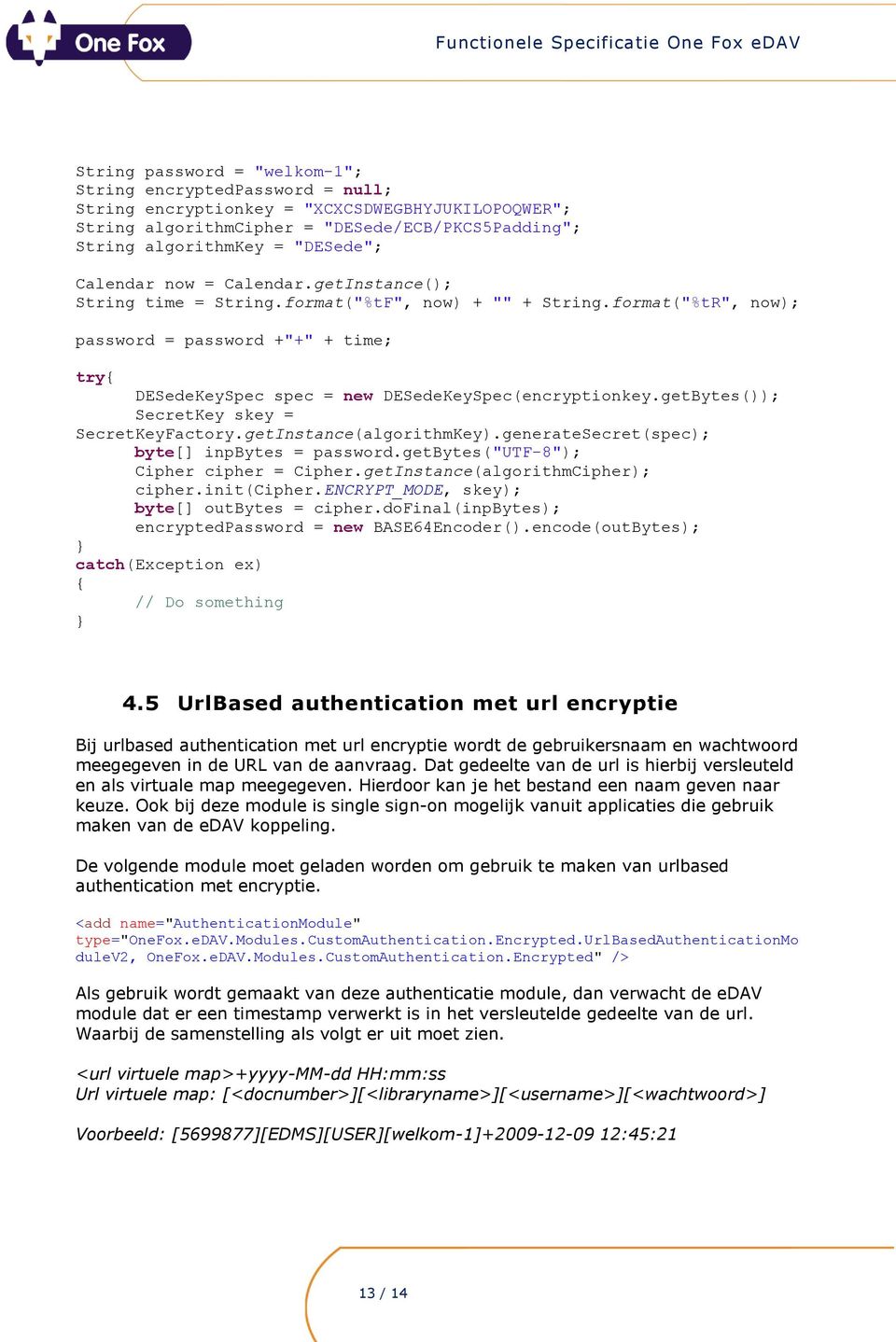 format("%tR", now); password = password +"+" + time; try{ DESedeKeySpec spec = new DESedeKeySpec(encryptionkey.getBytes()); SecretKey skey = SecretKeyFactory.getInstance(algorithmKey).