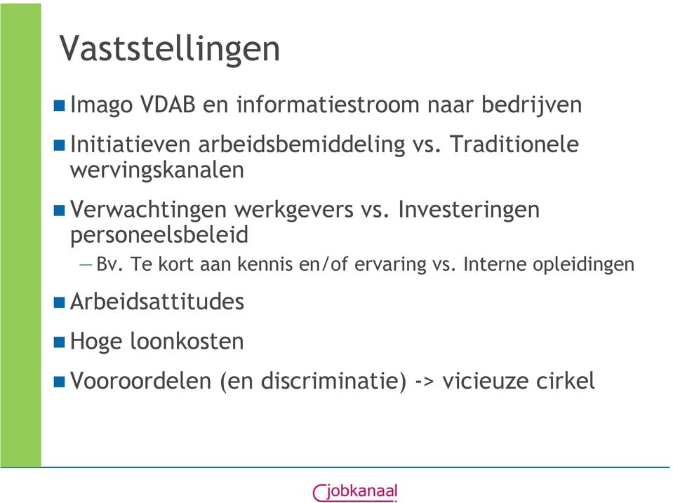 Investeringen personeelsbeleid Bv. Te kort aan kennis en/of ervaring vs.