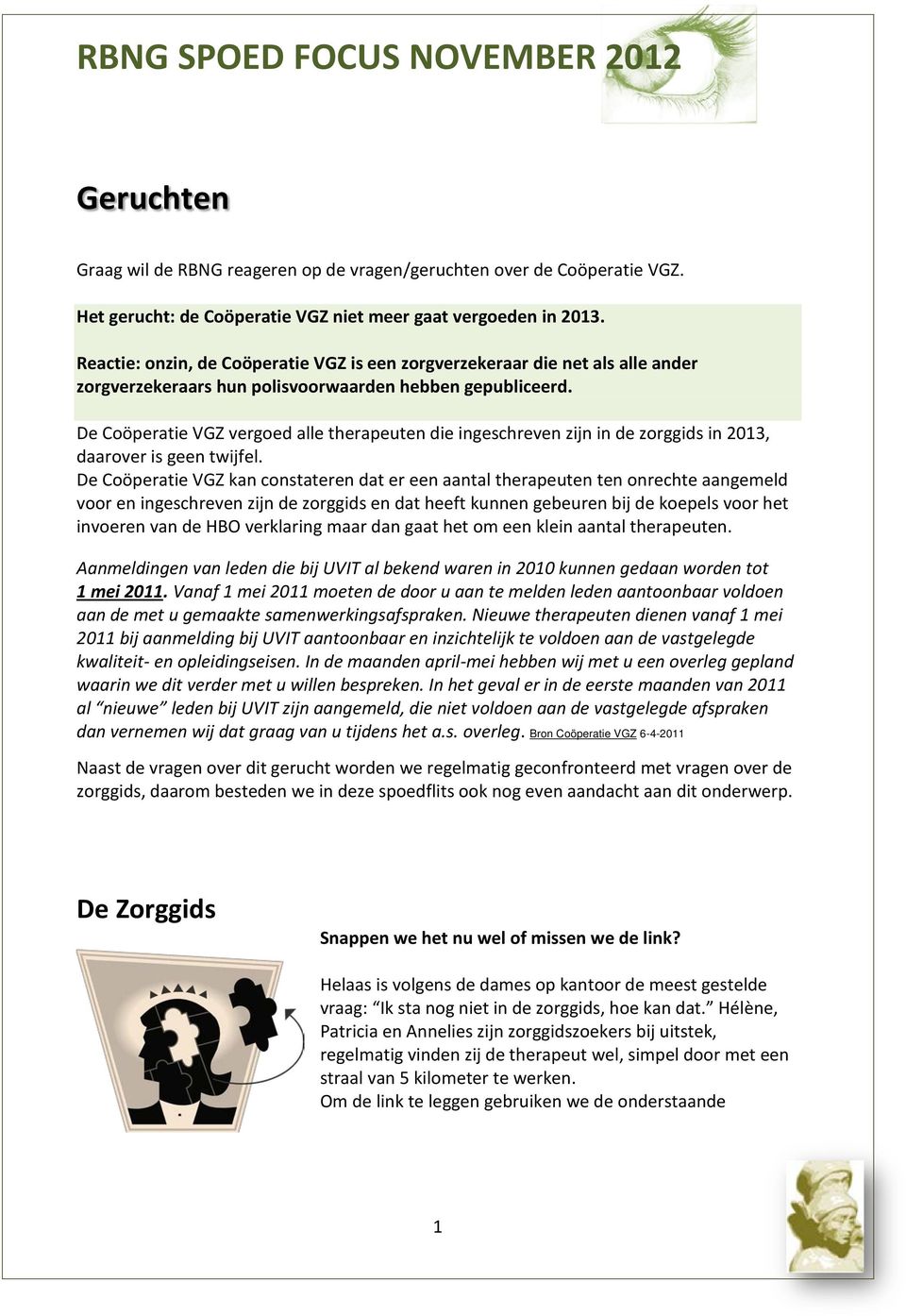 De Coöperatie VGZ vergoed alle therapeuten die ingeschreven zijn in de zorggids in 2013, daarover is geen twijfel.