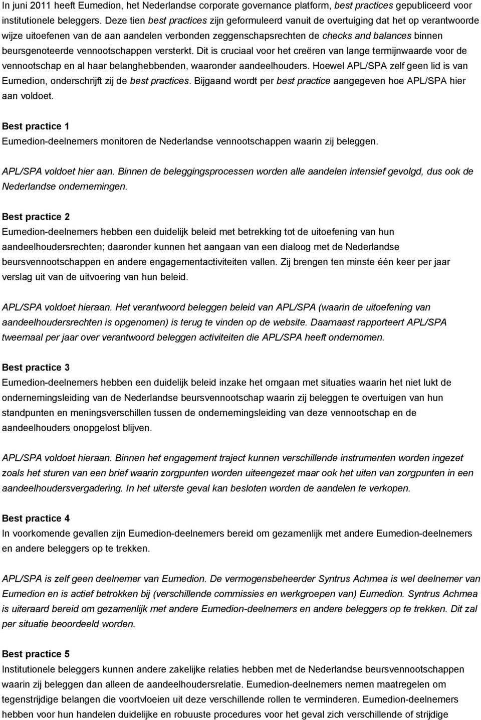 beursgenoteerde vennootschappen versterkt. Dit is cruciaal voor het creºren van lange termijnwaarde voor de vennootschap en al haar belanghebbenden, waaronder aandeelhouders.