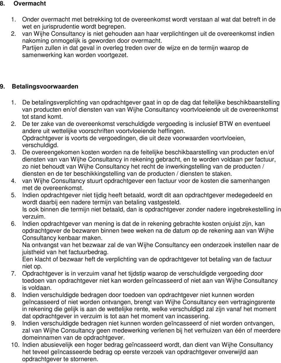 Partijen zullen in dat geval in overleg treden over de wijze en de termijn waarop de samenwerking kan worden voortgezet. 9. Betalingsvoorwaarden 1.