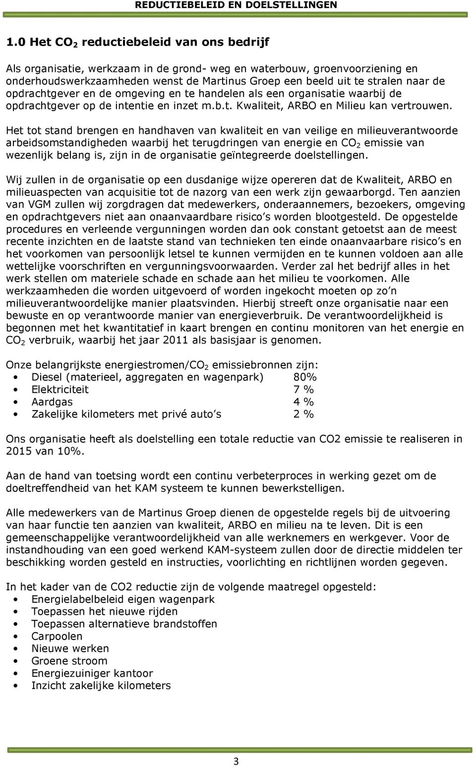 Het tot stand brengen en handhaven van kwaliteit en van veilige en milieuverantwoorde arbeidsomstandigheden waarbij het terugdringen van energie en CO 2 emissie van wezenlijk belang is, zijn in de