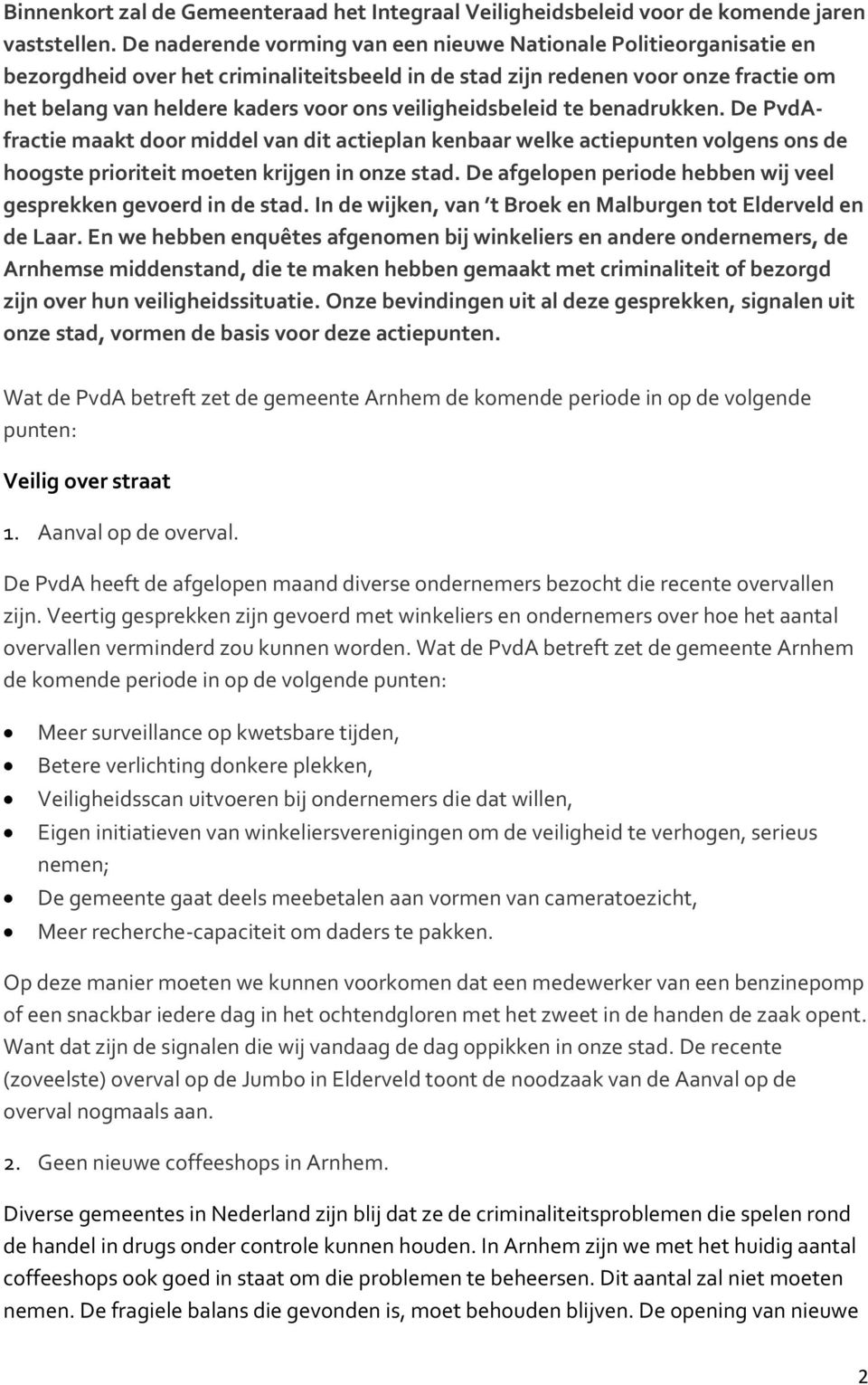 veiligheidsbeleid te benadrukken. De PvdAfractie maakt door middel van dit actieplan kenbaar welke actiepunten volgens ons de hoogste prioriteit moeten krijgen in onze stad.