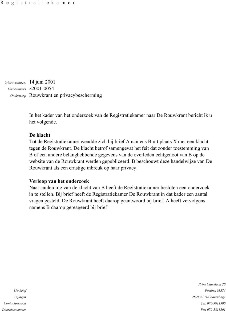 De klacht Tot de Registratiekamer wendde zich bij brief A namens B uit plaats X met een klacht tegen de Rouwkrant.