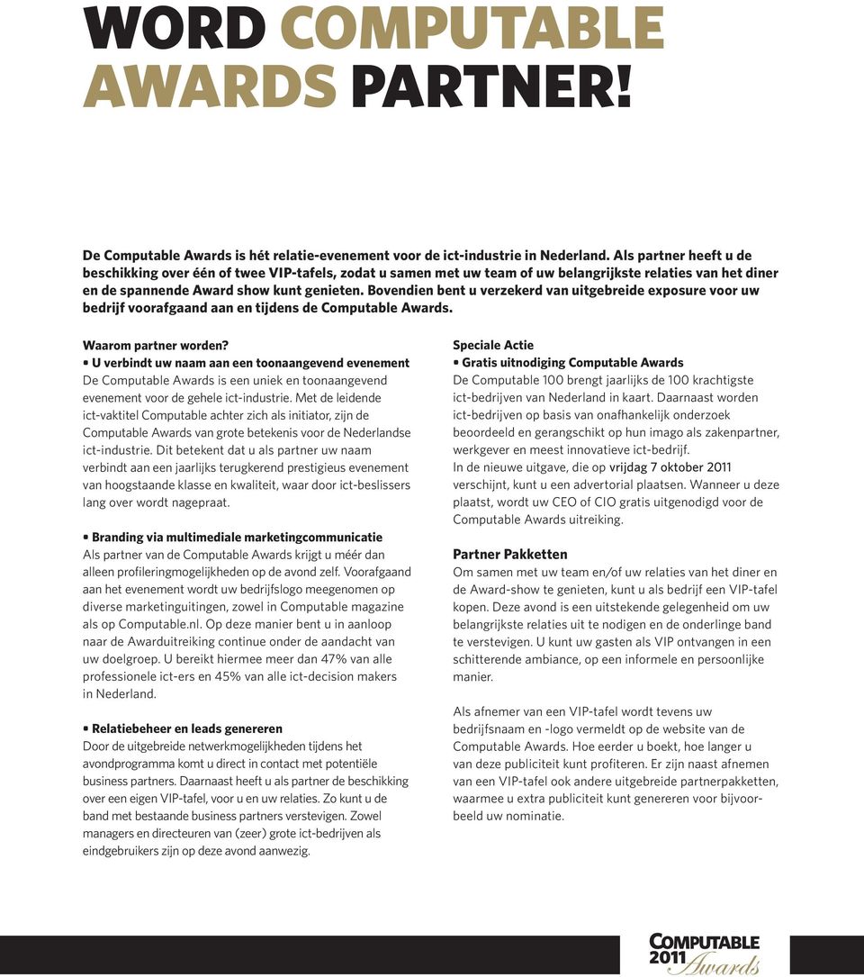 Bovendien bent u verzekerd van uitgebreide exposure voor uw bedrijf voorafgaand aan en tijdens de Computable Awards. Waarom partner worden?