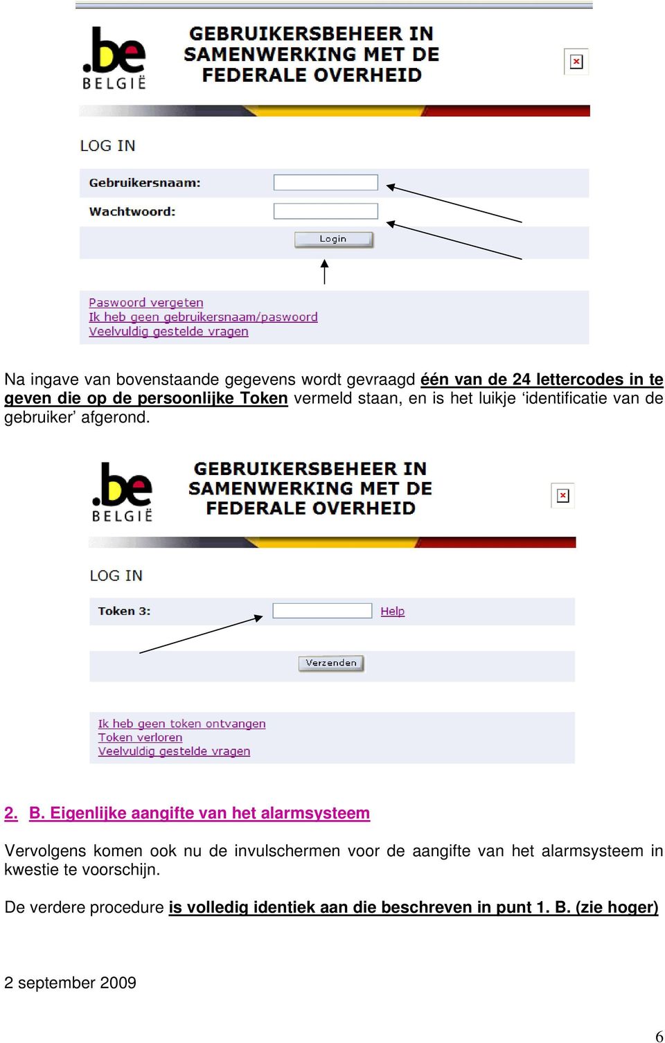 Eigenlijke aangifte van het alarmsysteem Vervolgens komen ook nu de invulschermen voor de aangifte van het