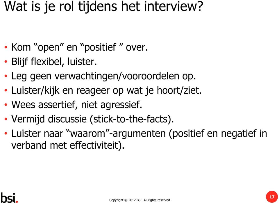 Luister/kijk en reageer op wat je hoort/ziet. Wees assertief, niet agressief.