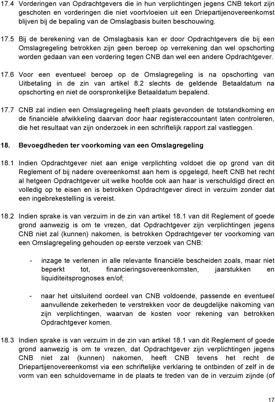 5 Bij de berekening van de Omslagbasis kan er door Opdrachtgevers die bij een Omslagregeling betrokken zijn geen beroep op verrekening dan wel opschorting worden gedaan van een vordering tegen CNB