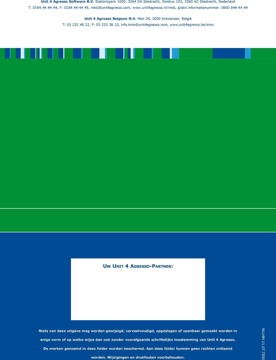 nl/mkb, gratis informatienummer: 0800 844 44 44 Unit 4 Agresso Belgium N.V. Meir 24, 2000 Antwerpen, België T: 03 232 40 22, F: 03 232 38 23, info.kmo@unit4agresso.