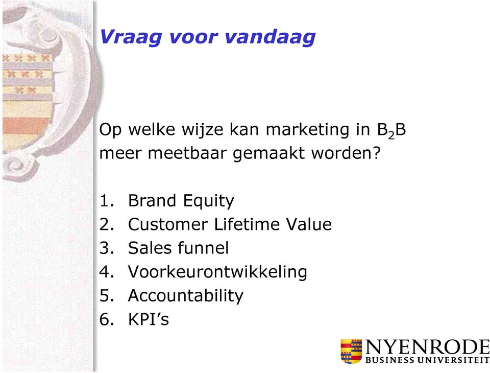 Brand Equity 2. Customer Lifetime Value 3.