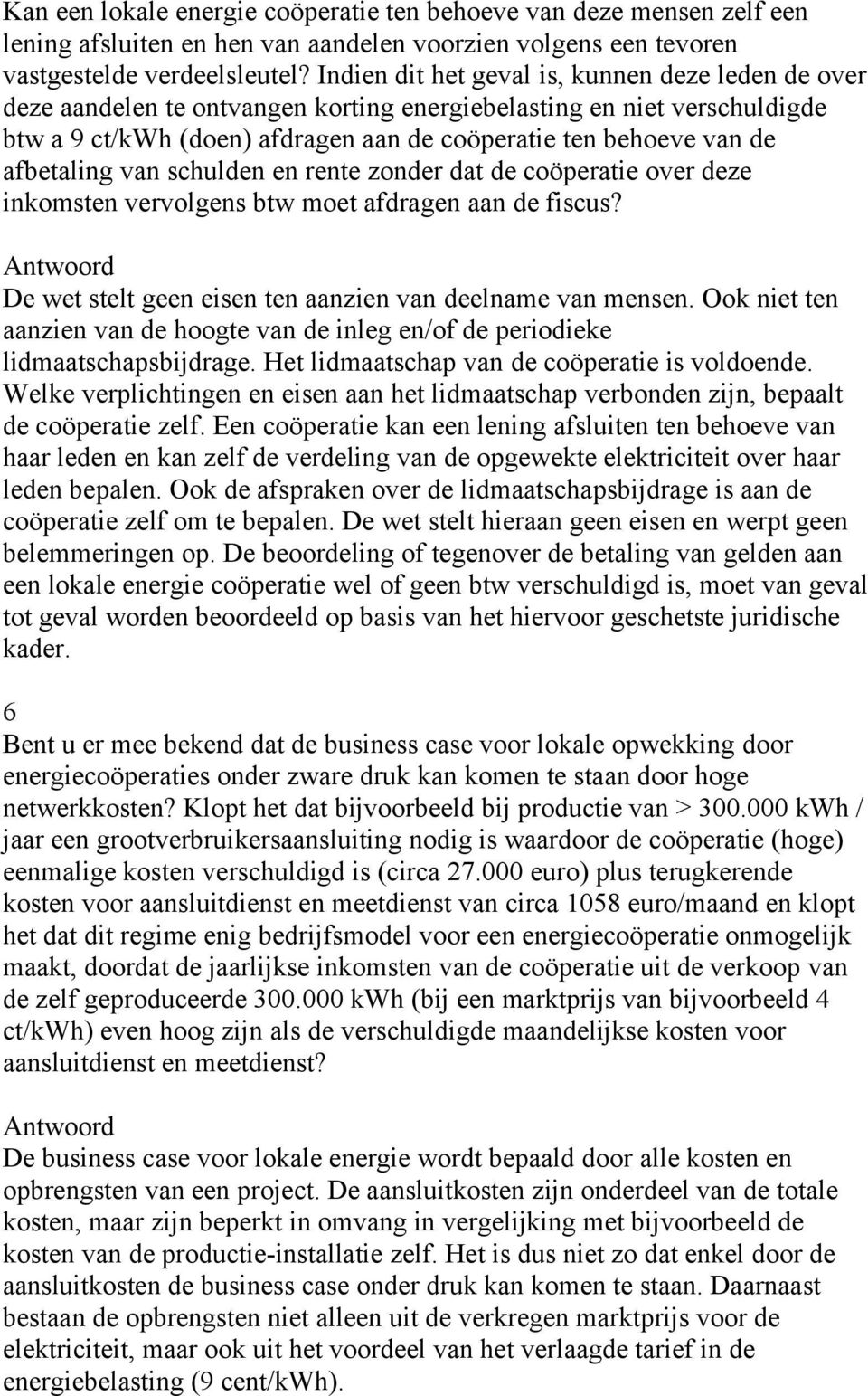 afbetaling van schulden en rente zonder dat de coöperatie over deze inkomsten vervolgens btw moet afdragen aan de fiscus? De wet stelt geen eisen ten aanzien van deelname van mensen.