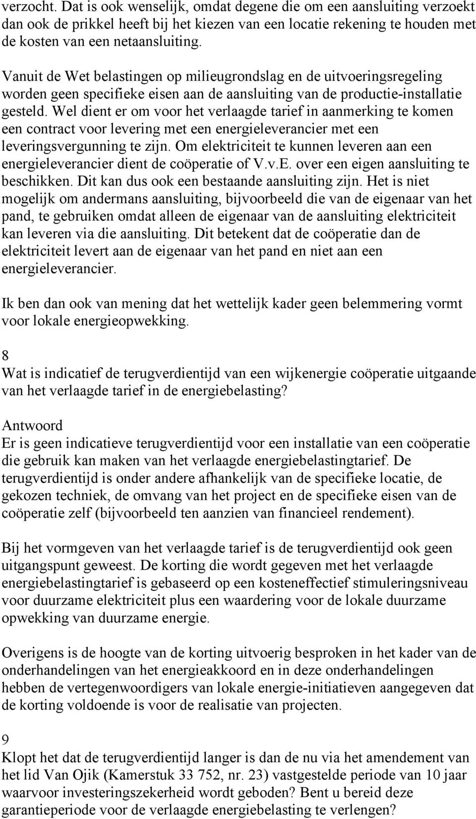 Wel dient er om voor het verlaagde tarief in aanmerking te komen een contract voor levering met een energieleverancier met een leveringsvergunning te zijn.