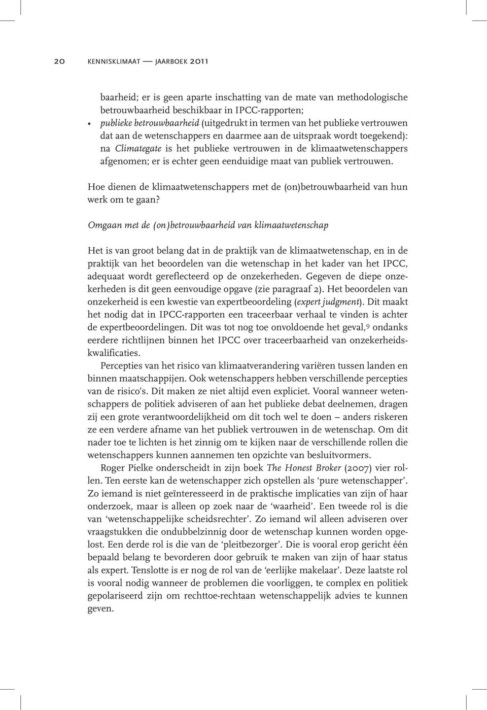 eenduidige maat van publiek vertrouwen. Hoe dienen de klimaatwetenschappers met de (on)betrouwbaarheid van hun werk om te gaan?