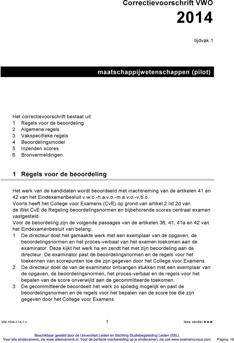 b.o. Voorts heeft het College voor Examens (CvE) op grond van artikel 2 lid 2d van de Wet CvE de Regeling beoordelingsnormen en bijbehorende scores centraal examen vastgesteld.