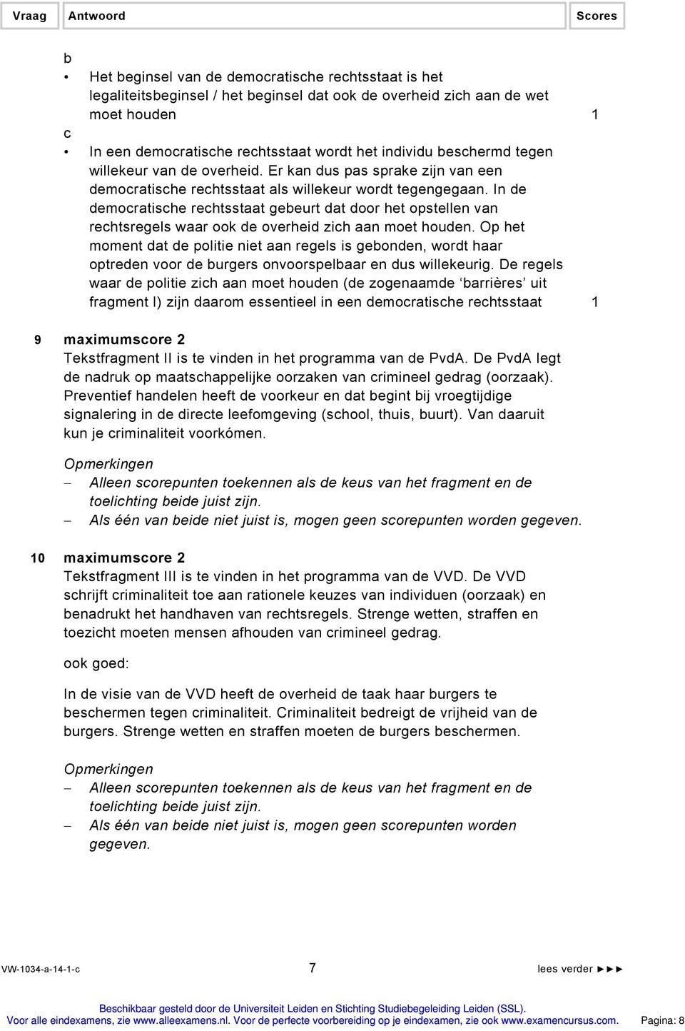 In de democratische rechtsstaat gebeurt dat door het opstellen van rechtsregels waar ook de overheid zich aan moet houden.