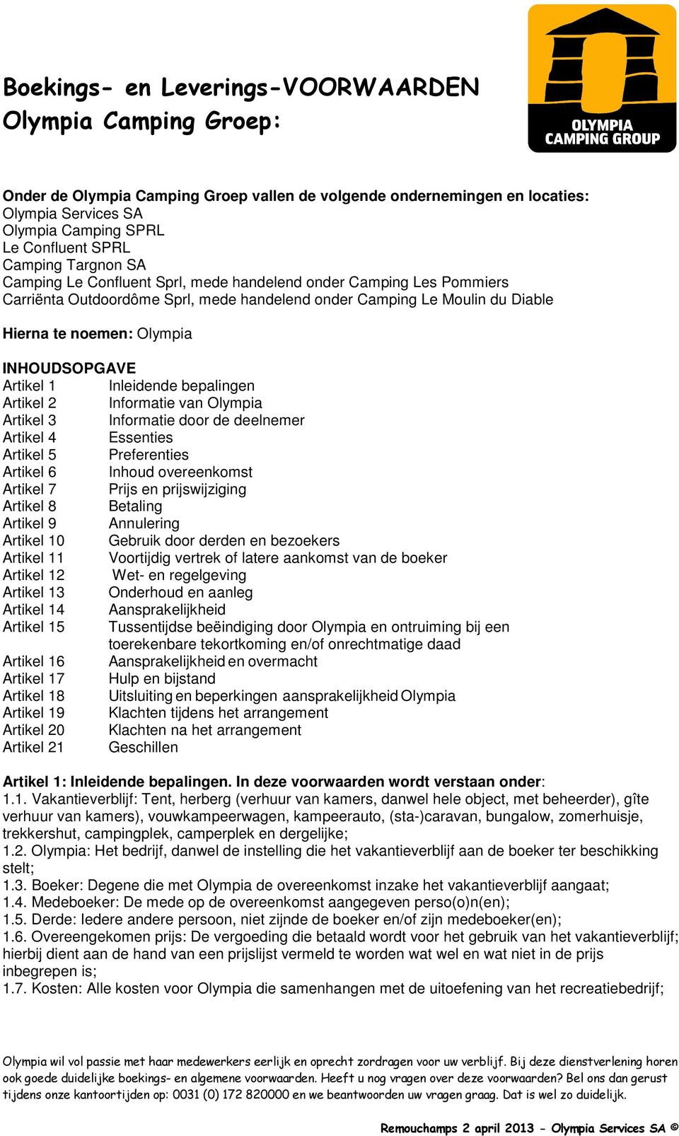 van Olympia Artikel 3 Informatie door de deelnemer Artikel 4 Essenties Artikel 5 Preferenties Artikel 6 Inhoud overeenkomst Artikel 7 Prijs en prijswijziging Artikel 8 Betaling Artikel 9 Annulering