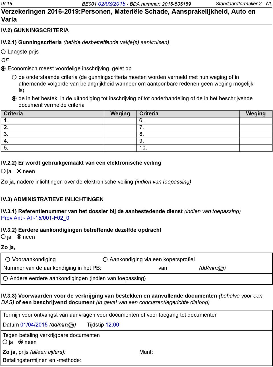 inschrijving, gelet op de onderstaande criteria (de gunningscriteria moeten worden vermeld met hun weging of in afnemende volgorde van belangrijkheid wanneer om aantoonbare redenen geen weging