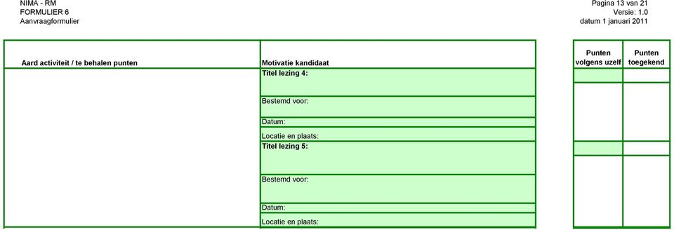 voor: Datum: Locatie en plaats: Titel lezing 5: