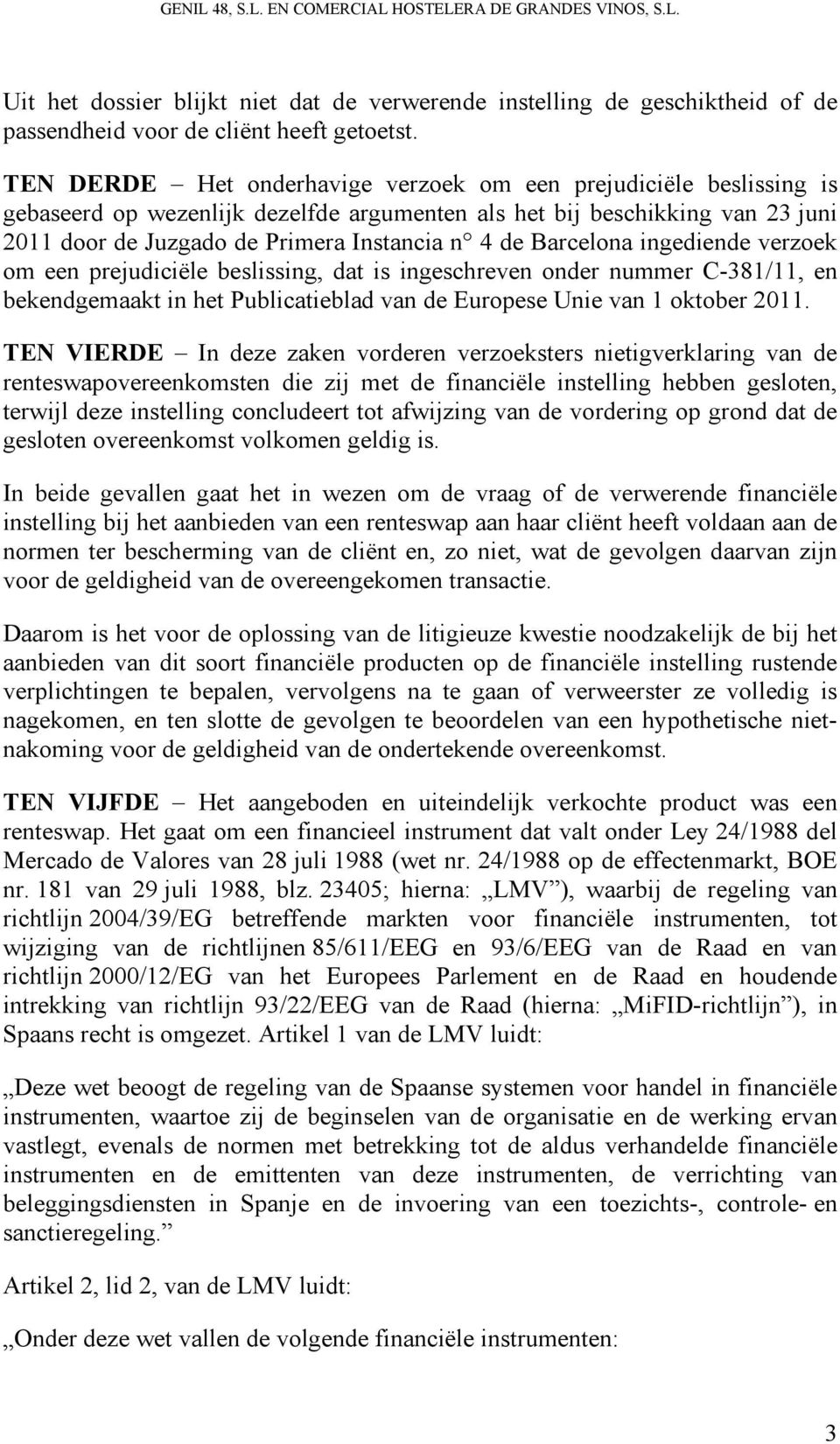 Barcelona ingediende verzoek om een prejudiciële beslissing, dat is ingeschreven onder nummer C-381/11, en bekendgemaakt in het Publicatieblad van de Europese Unie van 1 oktober 2011.