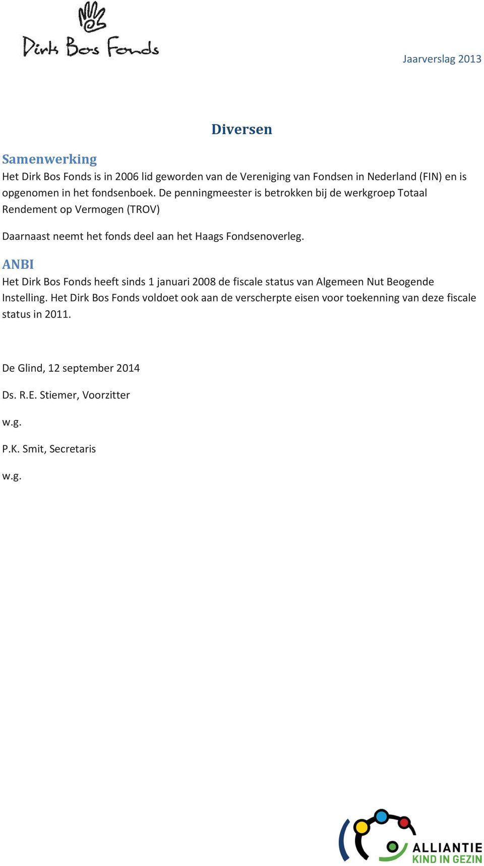 ANBI Het Dirk Bos Fonds heeft sinds 1 januari 2008 de fiscale status van Algemeen Nut Beogende Instelling.