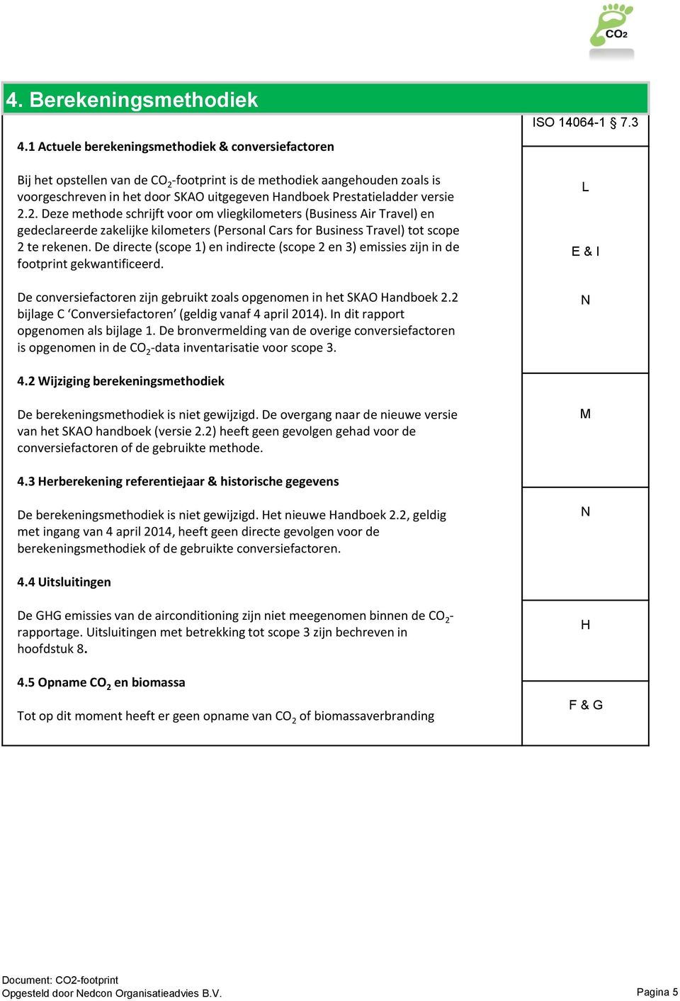 versie 2.2. Deze methode schrijft voor om vliegkilometers (Business Air Travel) en gedeclareerde zakelijke kilometers (Personal Cars for Business Travel) tot scope 2 te rekenen.