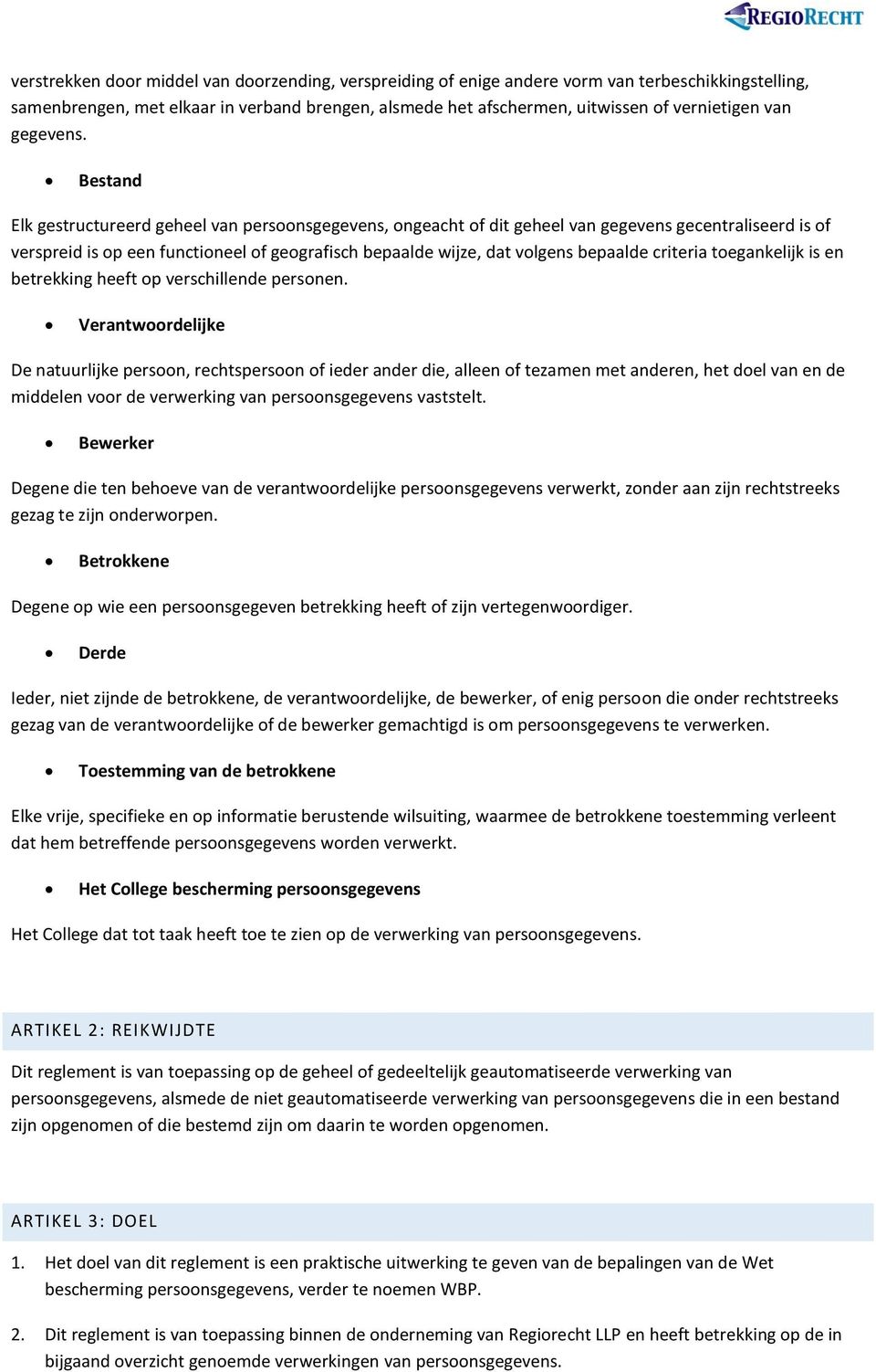 Bestand Elk gestructureerd geheel van persoonsgegevens, ongeacht of dit geheel van gegevens gecentraliseerd is of verspreid is op een functioneel of geografisch bepaalde wijze, dat volgens bepaalde